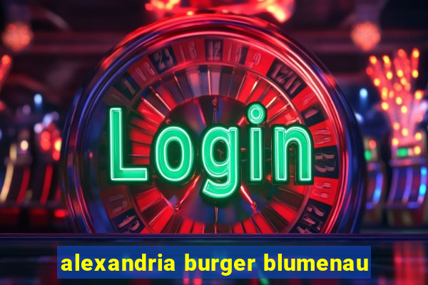 alexandria burger blumenau